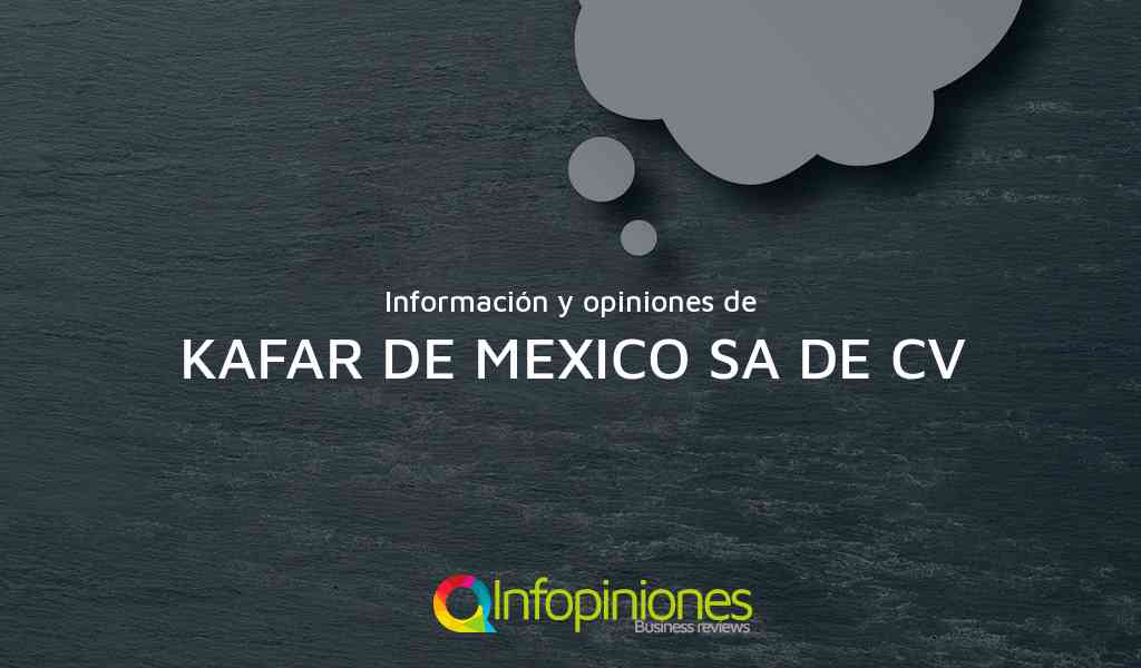 Información y opiniones sobre KAFAR DE MEXICO SA DE CV de MIGUEL HIDALGO